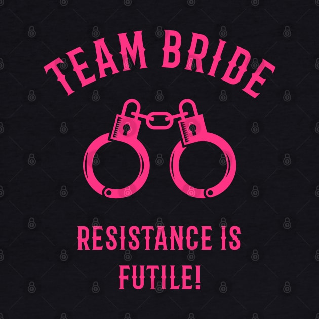 Team Bride – Resistance Is Futile! (Handcuffs / Pink) by MrFaulbaum